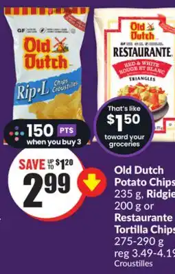 Chalo FreshCo Old Dutch Potato Chips 235 g, Ridgies 200 g or Restaurante Tortilla Chips 275-290 g offer