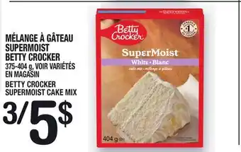 Marche Ami MÉLANGE À GÂTEAU SUPERMOIST BETTY CROCKER | BETTY CROCKER SUPERMOIST CAKE MIX offer