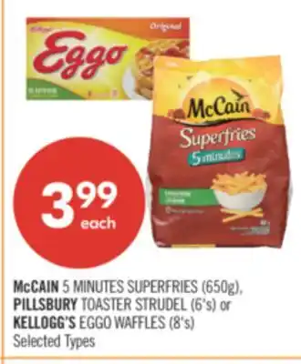 Shoppers Drug Mart McCAIN 5 MINUTES SUPERFRIES (650g), PILLSBURY TOASTER STRUDEL (6's) or KELLOGG'S EGGO WAFFLES (8's) offer