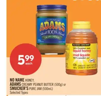 Shoppers Drug Mart NO NAME HONEY, ADAMS CREAMY PEANUT BUTTER (500g) or SMUCKER'S PURE JAM (500mL) offer