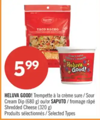 Pharmaprix HELUVA GOOD! Sour Cream Dip (680 g) or SAPUTO Shredded Cheese (320 g) offer