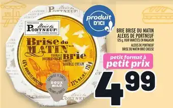 Metro BRIE BRISE DU MATIN ALEXIS DE PORTNEUF | ALEXIS DE PORTNEUF BRISE DU MATIN BRIE CHEESE offer