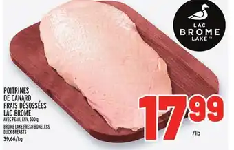 Metro POITRINES DE CANARD FRAIS DÉSOSSÉES LAC BROME | BROME LAKE FRESH BONELESS DUCK BREASTS offer