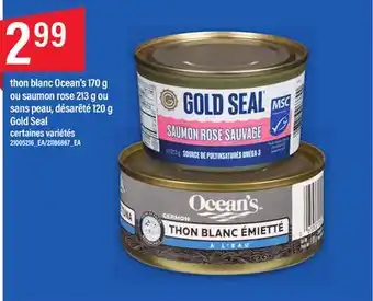 Maxi THON BLANC OCEAN'S 170 G OU SAUMON ROSE 213 G OU SANS PEAU, DÉSARÊTÉ 120 G GOLD SEAL offer