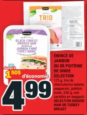 Super C ÉMINCÉ DE JAMBON OU DE POITRINE DE DINDE SELECTION | SELECTION SHAVED HAM OR TURKEY BREAST offer