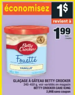 Super C GLAÇAGE À GÂTEAU BETTY CROCKER | BETTY CROCKER CAKE ICING offer