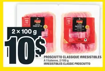 Super C PROSCIUTTO CLASSIQUE IRRESISTIBLES | IRRESISTIBLES CLASSIC PROSCIUTTO offer