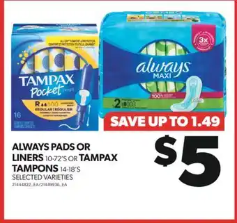 Real Canadian Superstore ALWAYS PADS OR LINERS 10-72'S OR TAMPAX TAMPONS 14-18'S offer