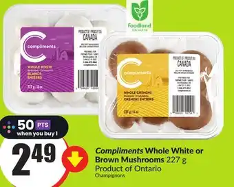 Chalo FreshCo Compliments Whole White or Brown Mushrooms 227 g Product of Ontario offer