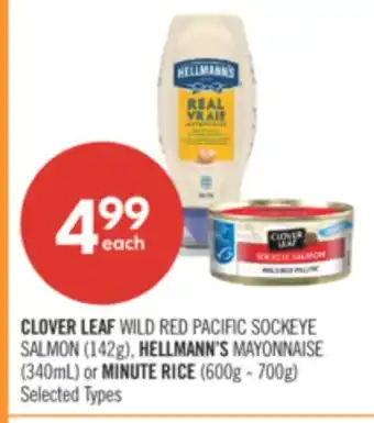 Shoppers Drug Mart CLOVER LEAF WILD RED PACIFIC SOCKEYE SALMON (142g), HELLMANN'S MAYONNAISE (340mL) or MINUTE RICE (600g - 700g) offer