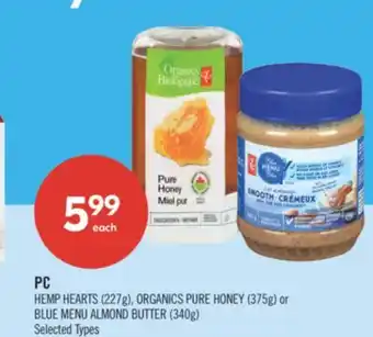 Shoppers Drug Mart PC HEMP HEARTS (227g), ORGANICS PURE HONEY (375g) or BLUE MENU ALMOND BUTTER (340g) offer