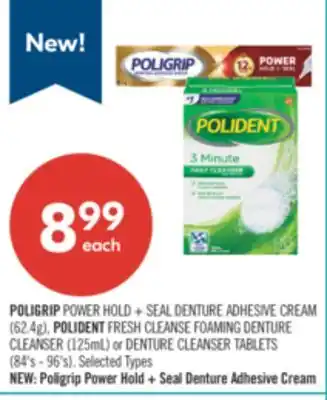 Shoppers Drug Mart POLIGRIP POWER HOLD + SEAL DENTURE ADHESIVE CREAM (62.4g), POLIDENT FRESH CLEANSE FOAMING DENTURE CLEANSER (125mL) or DENTURE offer