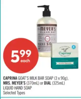 Shoppers Drug Mart CAPRINA GOAT'S MILK BAR SOAP (3 x 90g), MRS. MEYER'S (370mL) or DIAL (325mL) LIQUID HAND SOAP offer