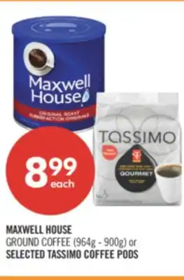 Shoppers Drug Mart MAXWELL HOUSE GROUND COFFEE (964g - 900g) or SELECTED TASSIMO COFFEE PODS offer