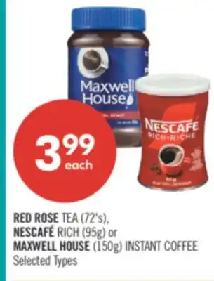 Shoppers Drug Mart RED ROSE TEA (72's), NESCAFÉ RICH (95g) or MAXWELL HOUSE (150g) INSTANT COFFEE offer