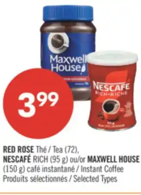 Pharmaprix RED ROSE Tea (72), NESCAFÉ RICH (95 g) or MAXWELL HOUSE Instant Coffee offer