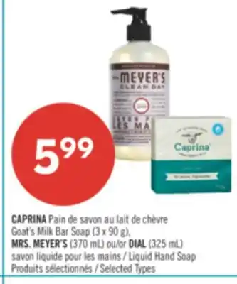 Pharmaprix CAPRINA Goat's Milk Bar Soap (3 x 90 g), MRS. MEYER'S (370 mL) or DIAL (325 mL) Liquid Hand Soap offer