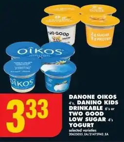 No Frills DANONE OIKOS 4's, DANINO KIDS DRINKABLE 6's or TWO GOOD LOW SUGAR 4's YOGURT offer