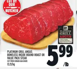 Metro PLATINUM GRILL ANGUS BONELESS INSIDE ROUND ROAST OR VALUE PACK STEAK offer