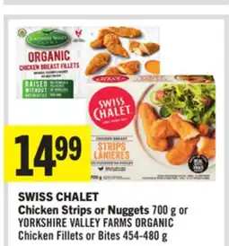 Foodland SWISS CHALET Chicken Strips or Nuggets 700 g or YORKSHIRE VALLEY FARMS ORGANIC Chicken Fillets or Bites 454-480 g offer