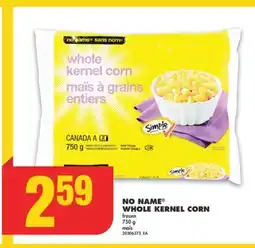 No Frills NO NAME WHOLE KERNEL CORN, 750 g offer
