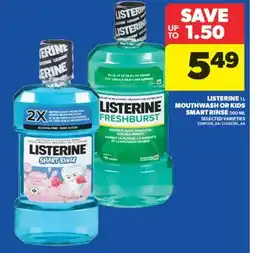 Real Canadian Superstore LISTERINE, 1 L MOUTHWASH OR KIDS SMART RINSE, 500 ML offer