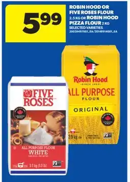 Real Canadian Superstore ROBIN HOOD OR FIVE ROSES FLOUR 2.5 KG OR ROBIN HOOD PIZZA FLOUR 2 KG offer