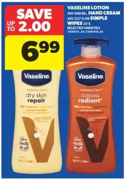 Real Canadian Superstore VASELINE LOTION 100-600 ML, HAND CREAM 201/227 G OR SIMPLE WIPES 25' S offer