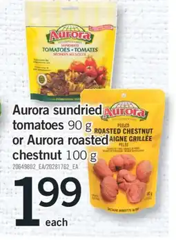 Fortinos AURORA SUNDRIED TOMATOES 90 G OR AURORA ROASTED CHESTNUT 100 G offer