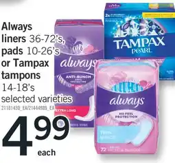 Fortinos Always liners 36-72' s, pads 10-26' s or Tampax tampons 14-18's offer