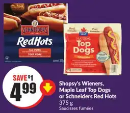 Chalo FreshCo Shopsy's Wieners, Maple Leaf Top Dogs or Schneiders Red Hots 375 g offer