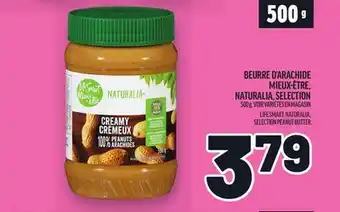 Metro BEURRE D'ARACHIDE MIEUX-ÊTRE, NATURALIA, SELECTION | LIFE SMART, NATURALIA, SELECTION PEANUT BUTTER offer