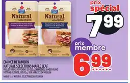 Metro ÉMINCÉ DE JAMBON NATURAL SELECTIONS MAPLE LEAF | MAPLE LEAF NATURAL SELECTIONS SHAVED HAM offer