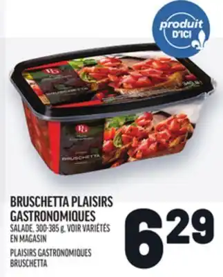 Metro BRUSCHETTA PLAISIRS GASTRONOMIQUES | PLAISIRS GASTRONOMIQUES BRUSCHETTA offer