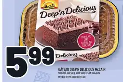 Metro GÂTEAU DEEP'N DELICIOUS MCCAIN | MCCAIN DEEP'N DELICIOUS CAKE offer