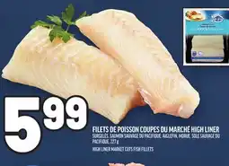 Metro FILETS DE POISSON COUPES DU MARCHÉ HIGH LINER | HIGH LINER MARKET CUTS FISH FILLETS offer