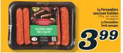 Marché Richelieu LA FERNANDIÈRE SAUCISSES FRAÎCHES LA FERNANDIÈRE FRESH SAUSAGES offer