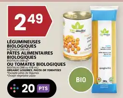 Rachelle-Bery Grocery BIOITALIA (398 mL) BIOITALIA (500 g)* BIOITALIA (398 ou 418 mL) ORGANIC LEGUMES, PASTA OR TOMATOES offer