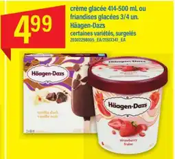 Maxi CRÈME GLACÉE 414-500 ML OU FRIANDISES GLACÉES 3/4 UN. HÄAGEN-DAZS offer