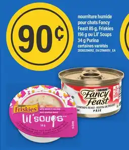 Maxi NOURRITURE HUMIDE POUR CHATS FANCY FEAST 85 G, FRISKIES 156 G OU LIL' SOUPS 34 G PURINA offer