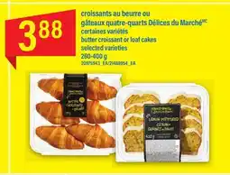 Maxi CROISSANTS AU BEURRE OU GÂTEAUX QUATRE-QUARTS DÉLICES DU MARCHÉ, 260-400 g offer