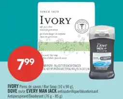 Pharmaprix IVORY Bar Soap (10 x 90 g). DOVE or EVERY MAN JACK Antiperspirant Deodorant (76 g- 85 g) offer
