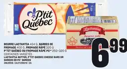 Provigo BEURRE LACTANTIA 454 G, BARRES DE FROMAGE 400 G, FROMAGE RÂPÉ 320 G P'TIT QUÉBEC OU FROMAGE RÂPÉ PC 250-320 G offer