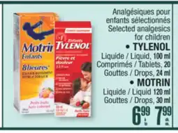 Jean Coutu Selected analgesics for children • TYLENOL Liquide,100 ml /Tablets, 20 ml Drops, 24 ml • MOTRIN Liquid 120 ml / Drops, 30 ml offer
