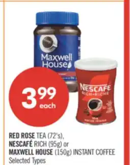 Shoppers Drug Mart RED ROSE TEA (72's), NESCAFÉ RICH (95g) or MAXWELL HOUSE (150g) INSTANT COFFEE offer