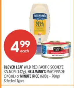 Shoppers Drug Mart CLOVER LEAF WILD RED PACIFIC SOCKEYE SALMON (142g), HELLMANN'S MAYONNAISE (340mL) or MINUTE RICE (600g - 700g) offer