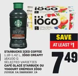 Independent City Market CAFÉ GLACÉ STARBUCK, 1.18-1.42 L OU YOGOURT CRÉMEUX IÖGO, 16x100 G offer