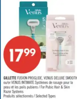 Pharmaprix GILLETTE FUSION PROGLIDE, VENUS DELUXE SMOOTH or VENUS INTIMATE For Pubic Hair & Skin Razors Systems offer