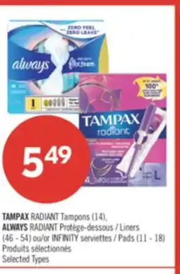 Pharmaprix TAMPAX RADIANT Tampons (14), ALWAYS RADIANT Liners (46 - 54) or INFINITY serviettes / Pads (11 - 18) offer