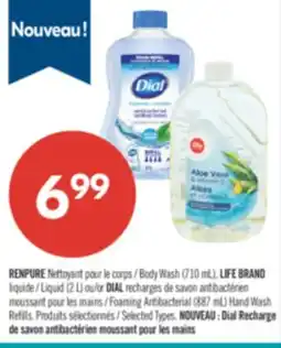 Pharmaprix RENPURE Body Wash (710 mL), LIFE BRAND Liquid (2 L) or DIAL recharges de Foaming Antibacterial (887 mL) Hand Wash offer